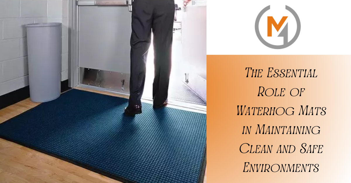 The Essential Role of Waterhog Mats in Maintaining Clean and Safe Environments