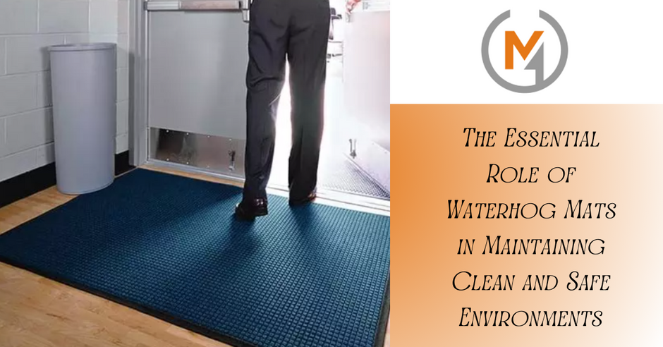 The Essential Role of Waterhog Mats in Maintaining Clean and Safe Environments